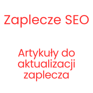 Zaplecza SEO - Artykuły do aktualizacji zaplecza